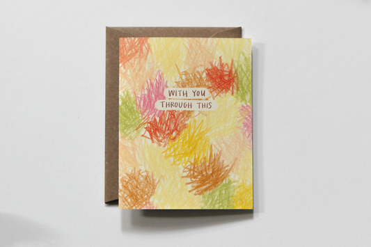 "With You Through This" Sympathy / Encouragement Greeting Card