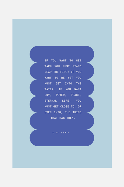 C.S. Lewis "If You Want To Get Warm" Poster Print - 12"x18"