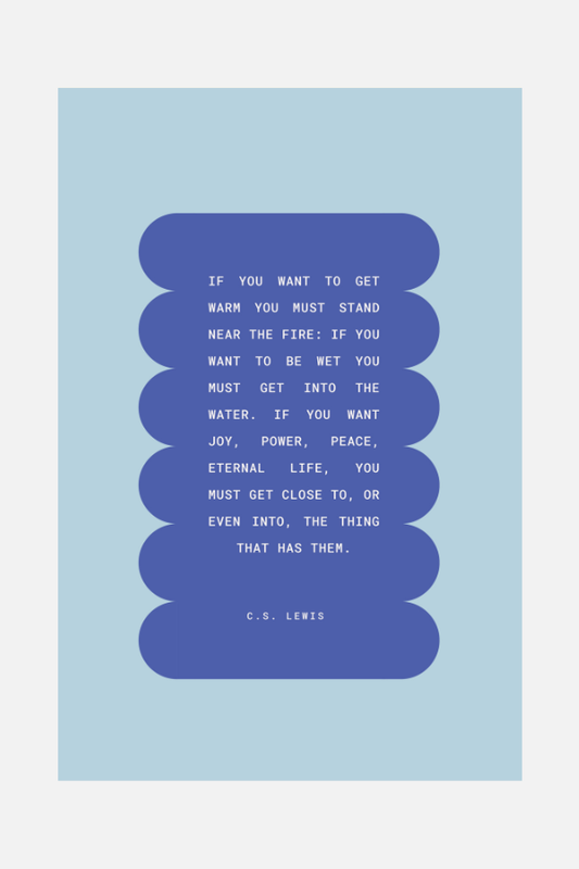 C.S. Lewis "If You Want To Get Warm" Poster Print - 12"x18"