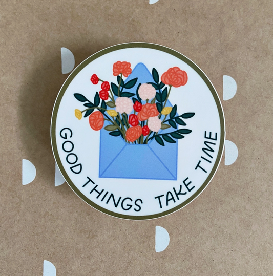 Good Things Take Time Sticker