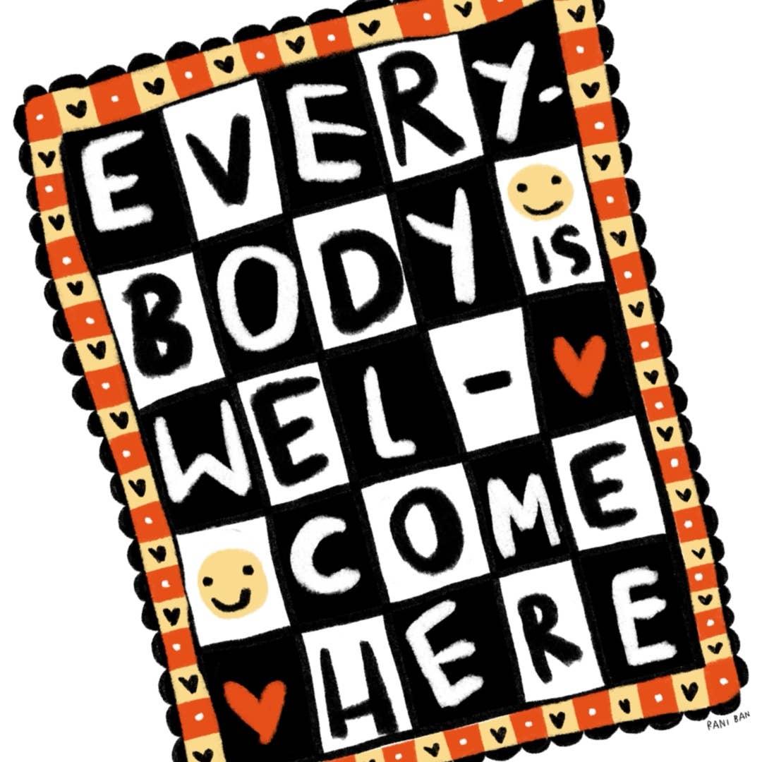 "Everybody Is Welcome Here" 8.5"x11" Art Print