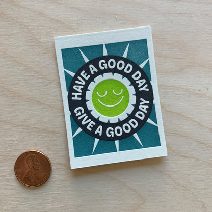 Have a Good Day / Give a Good Day - Mini Letterpress Print