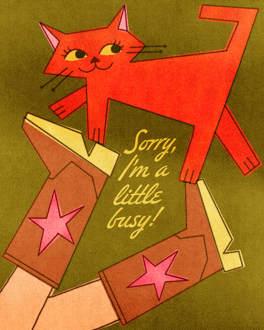 "Sorry I'm A Little Busy" 4"x5" Small Print