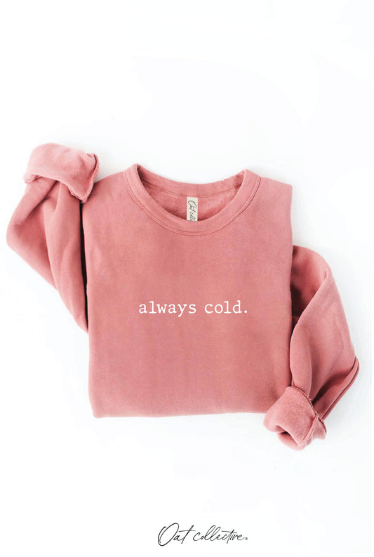 "Always Cold" Sponge Fleece Crewneck Sweatshirt