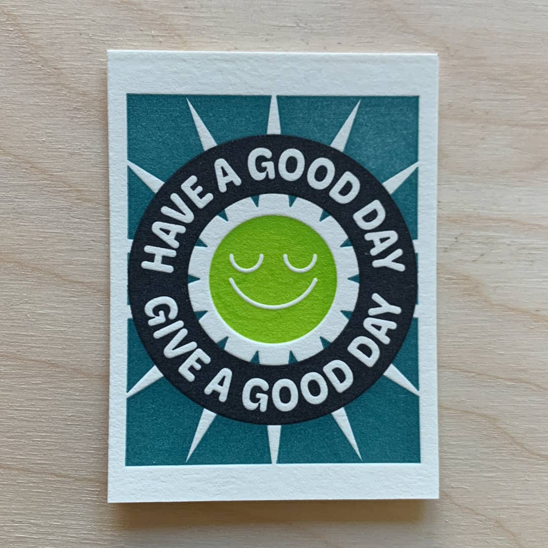 Have a Good Day / Give a Good Day - Mini Letterpress Print