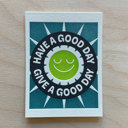 Have a Good Day / Give a Good Day - Mini Letterpress Print